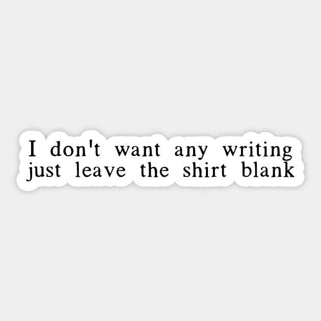 I don't want any writing just leave this shirt blank - Fail Shirt Sticker by mivpiv